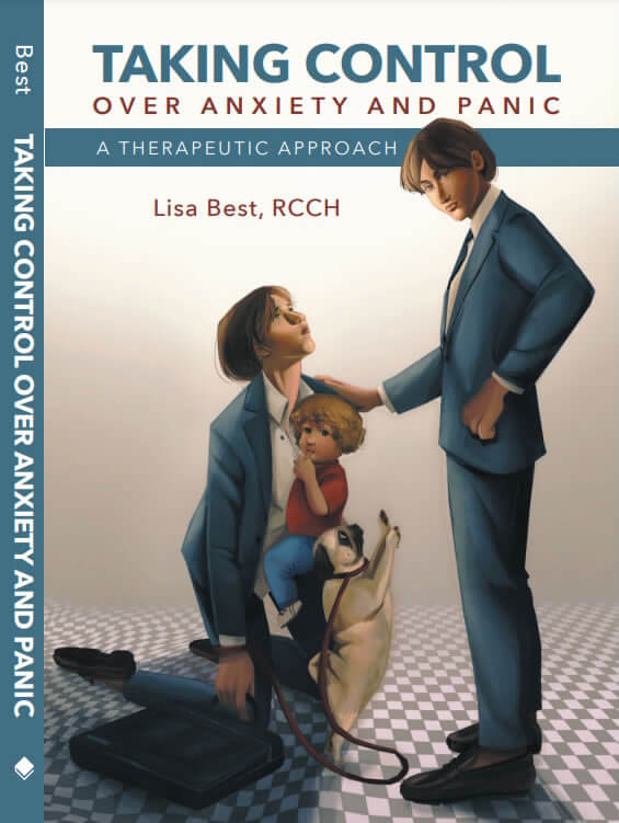 Taking Control Over Anxiety and Panic, A Therapeutic Approach by Lisa Best, RCCH